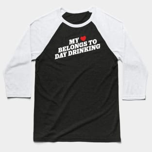 My Heart Belongs to Day Drinking Baseball T-Shirt